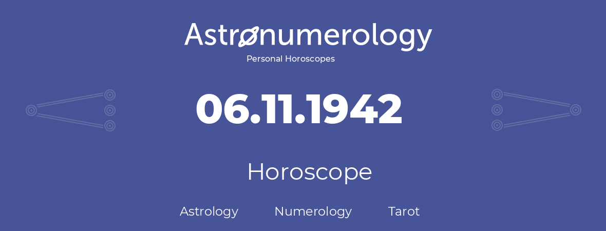Horoscope for birthday (born day): 06.11.1942 (November 6, 1942)