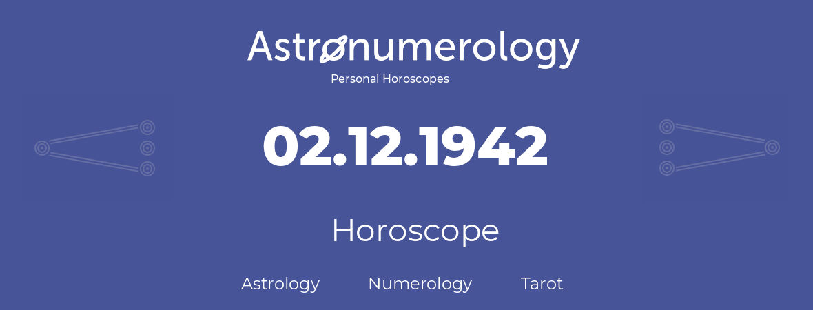 Horoscope for birthday (born day): 02.12.1942 (December 02, 1942)