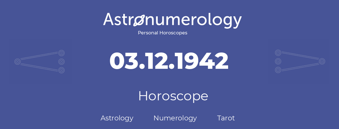 Horoscope for birthday (born day): 03.12.1942 (December 03, 1942)
