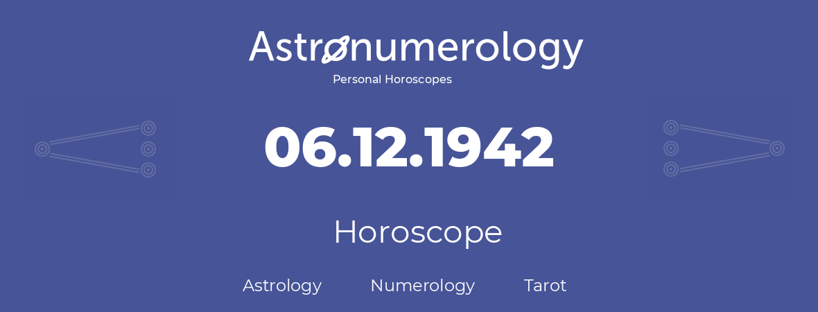 Horoscope for birthday (born day): 06.12.1942 (December 06, 1942)