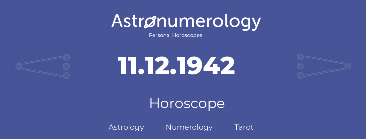 Horoscope for birthday (born day): 11.12.1942 (December 11, 1942)