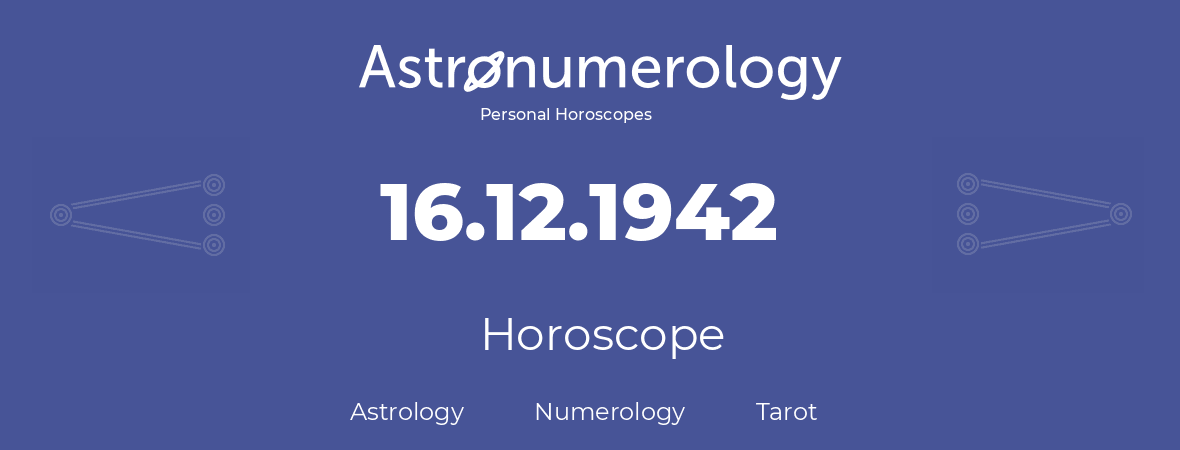 Horoscope for birthday (born day): 16.12.1942 (December 16, 1942)