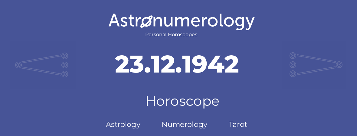 Horoscope for birthday (born day): 23.12.1942 (December 23, 1942)