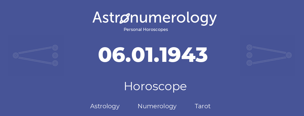 Horoscope for birthday (born day): 06.01.1943 (January 06, 1943)