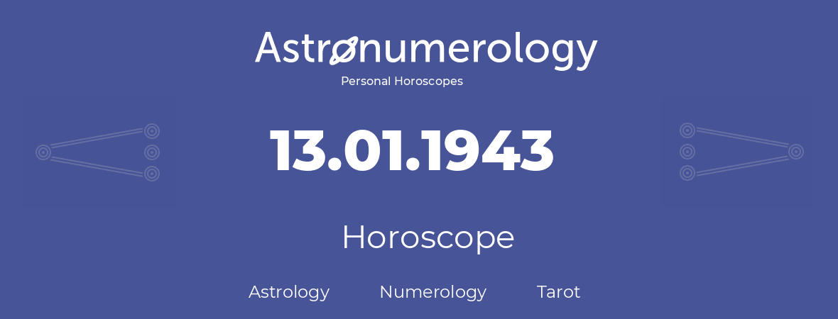 Horoscope for birthday (born day): 13.01.1943 (January 13, 1943)