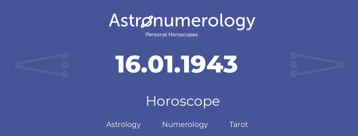 Horoscope for birthday (born day): 16.01.1943 (January 16, 1943)