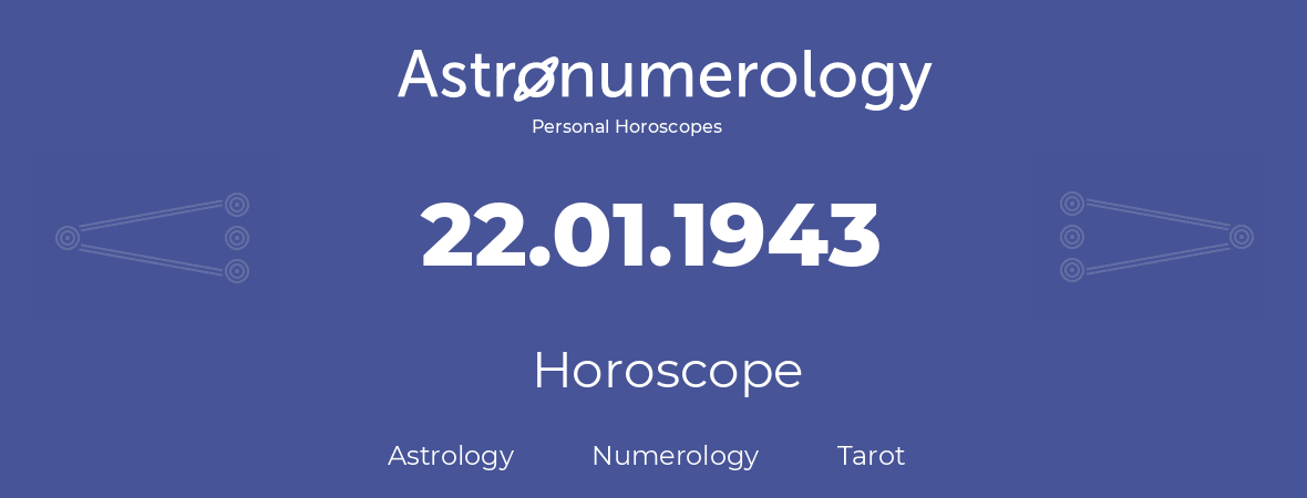 Horoscope for birthday (born day): 22.01.1943 (January 22, 1943)