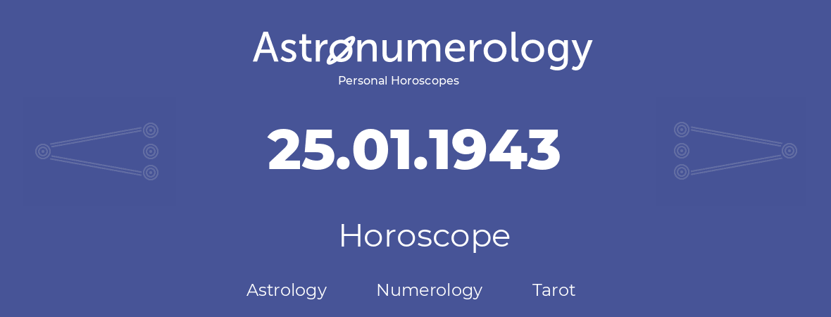 Horoscope for birthday (born day): 25.01.1943 (January 25, 1943)