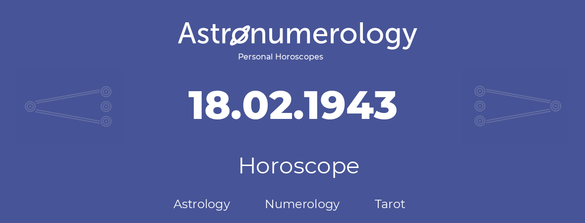 Horoscope for birthday (born day): 18.02.1943 (February 18, 1943)