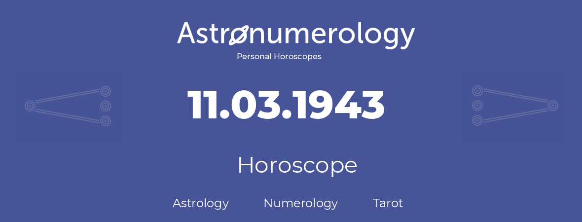 Horoscope for birthday (born day): 11.03.1943 (March 11, 1943)