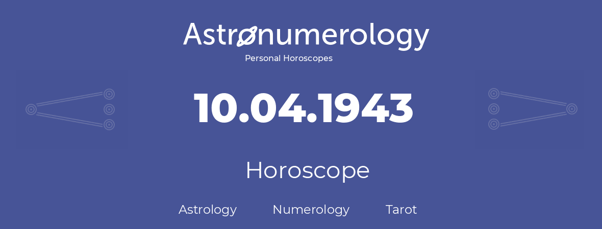 Horoscope for birthday (born day): 10.04.1943 (April 10, 1943)