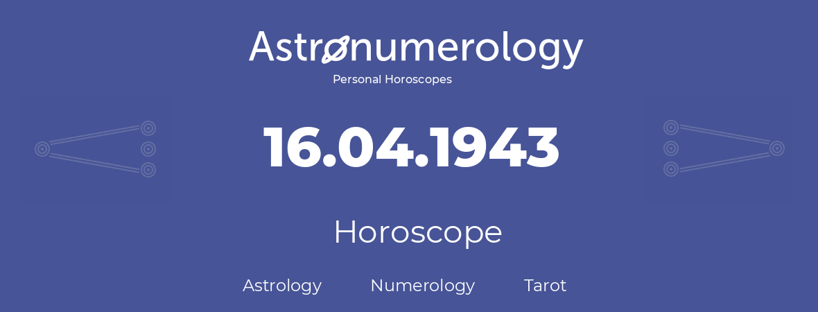 Horoscope for birthday (born day): 16.04.1943 (April 16, 1943)