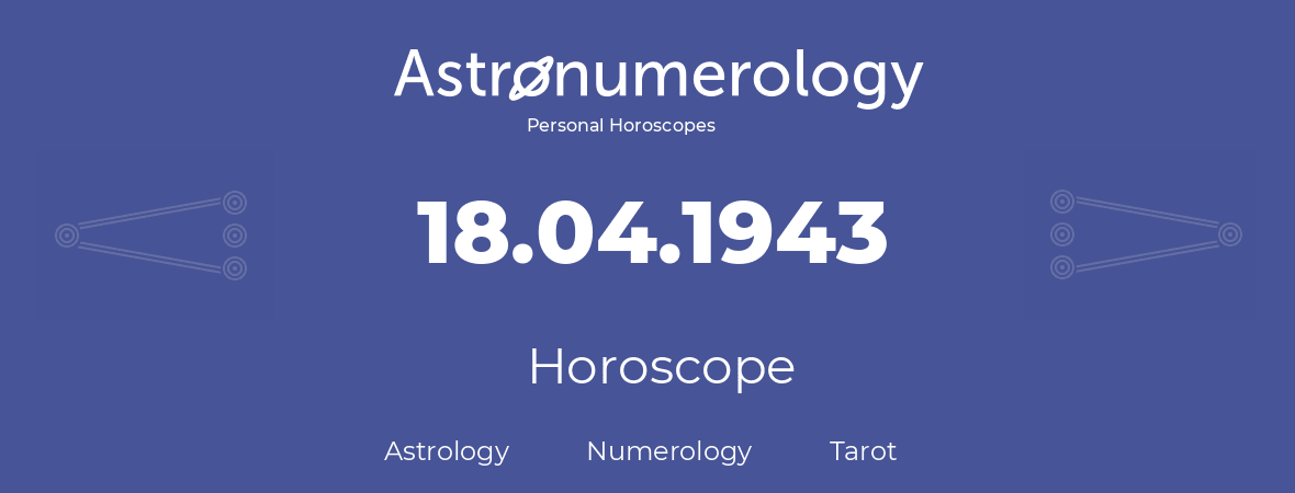 Horoscope for birthday (born day): 18.04.1943 (April 18, 1943)