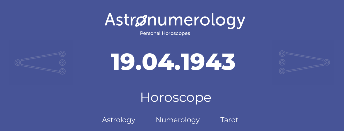 Horoscope for birthday (born day): 19.04.1943 (April 19, 1943)