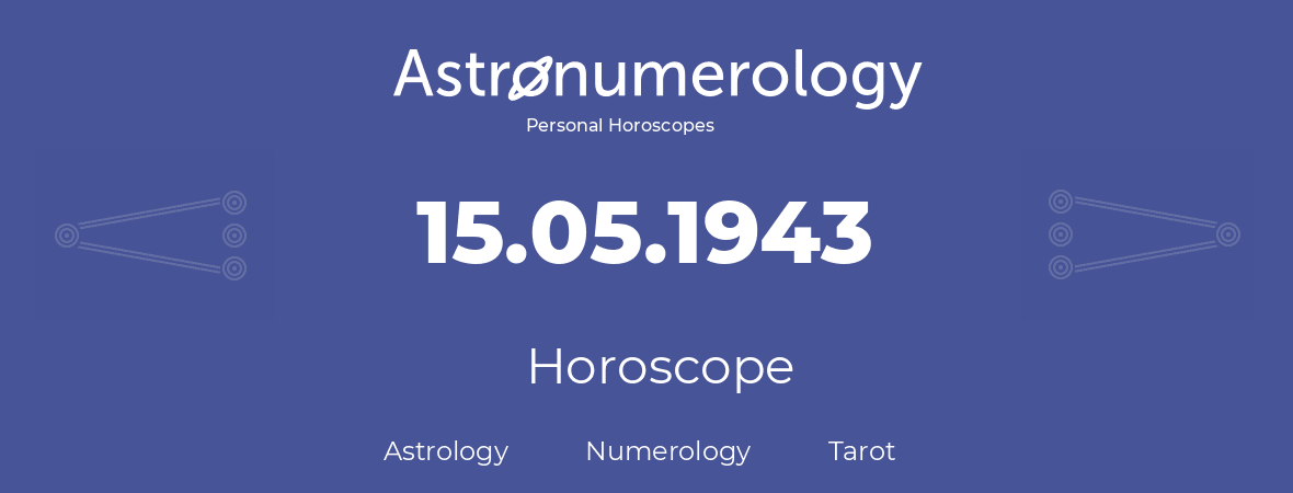 Horoscope for birthday (born day): 15.05.1943 (May 15, 1943)
