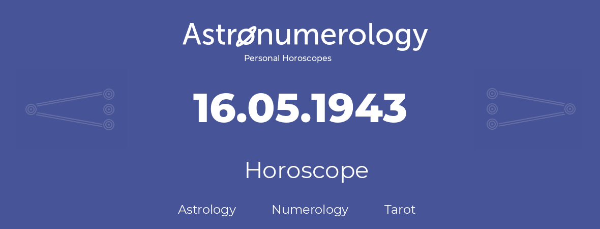Horoscope for birthday (born day): 16.05.1943 (May 16, 1943)