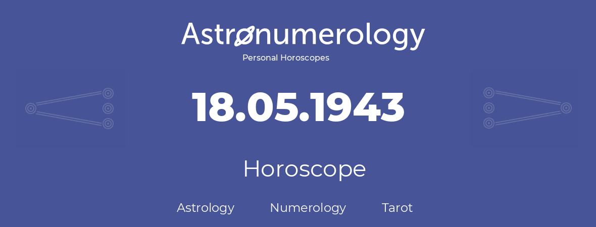 Horoscope for birthday (born day): 18.05.1943 (May 18, 1943)