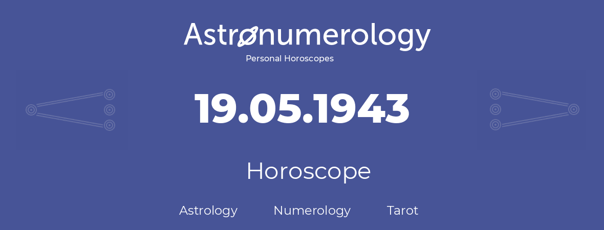Horoscope for birthday (born day): 19.05.1943 (May 19, 1943)