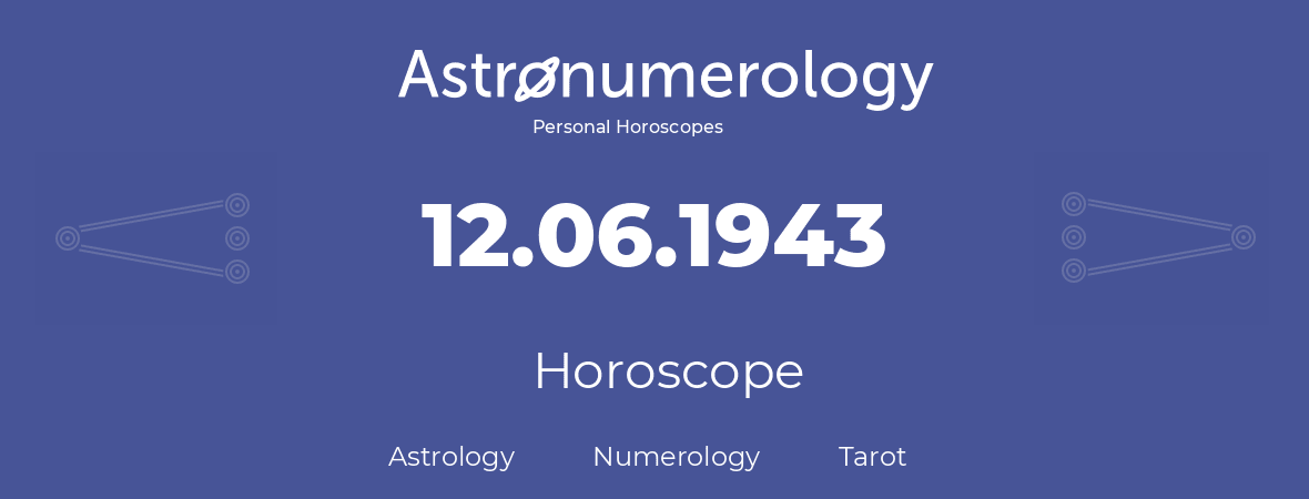 Horoscope for birthday (born day): 12.06.1943 (June 12, 1943)