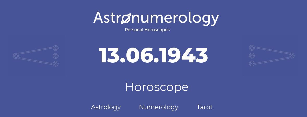 Horoscope for birthday (born day): 13.06.1943 (June 13, 1943)
