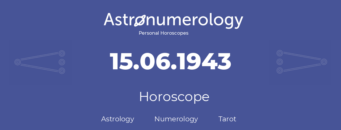 Horoscope for birthday (born day): 15.06.1943 (June 15, 1943)