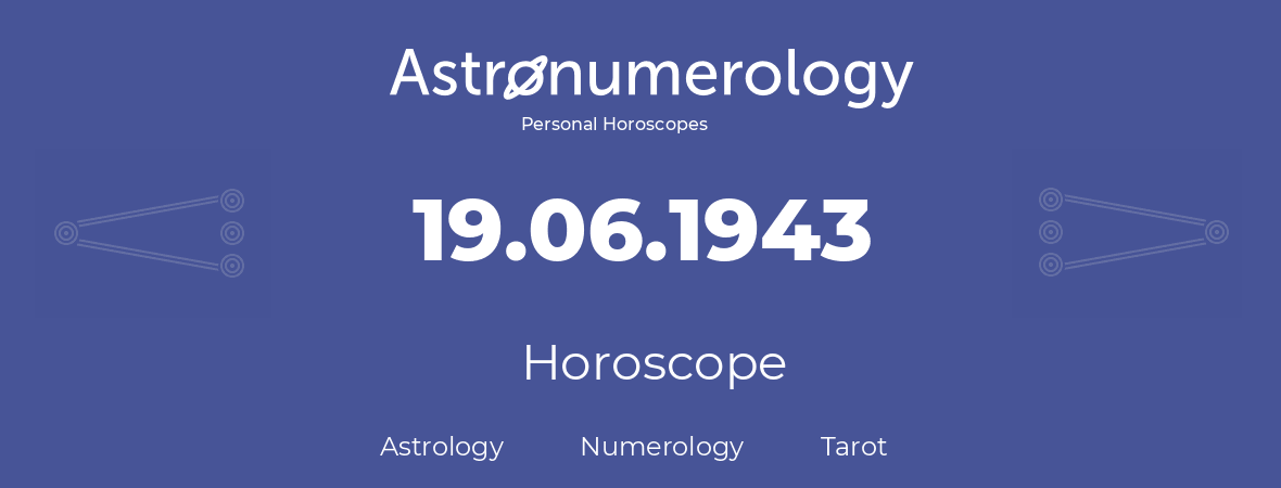 Horoscope for birthday (born day): 19.06.1943 (June 19, 1943)