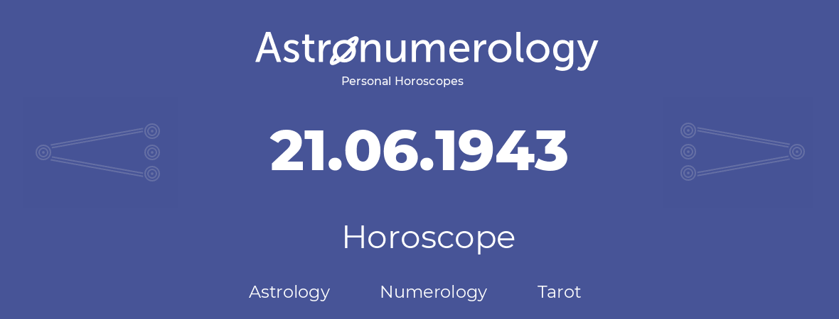 Horoscope for birthday (born day): 21.06.1943 (June 21, 1943)