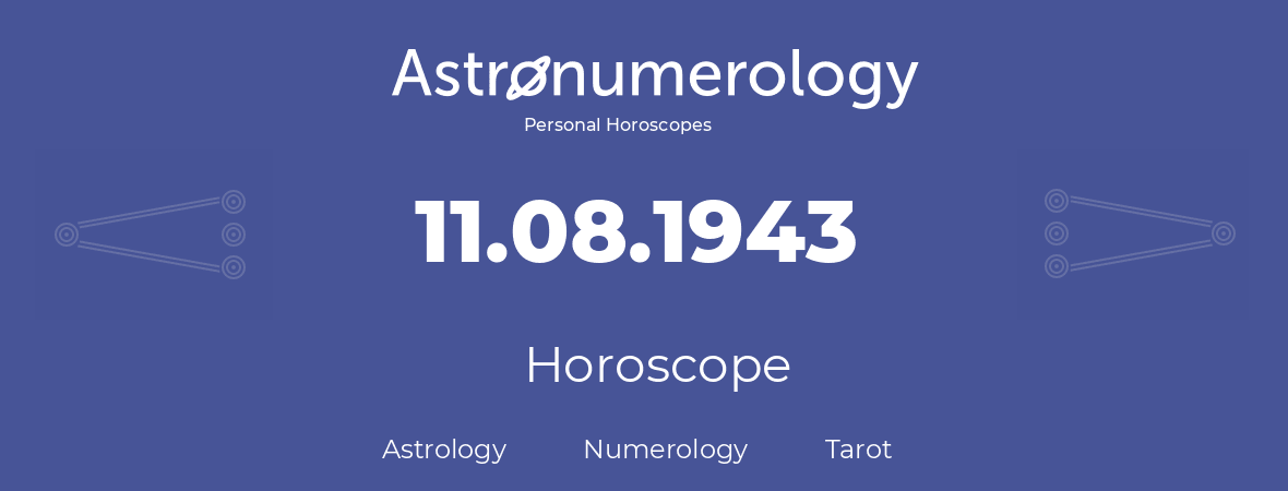 Horoscope for birthday (born day): 11.08.1943 (August 11, 1943)