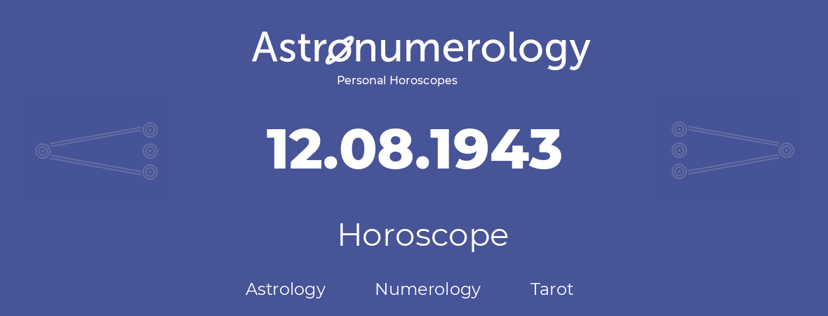 Horoscope for birthday (born day): 12.08.1943 (August 12, 1943)