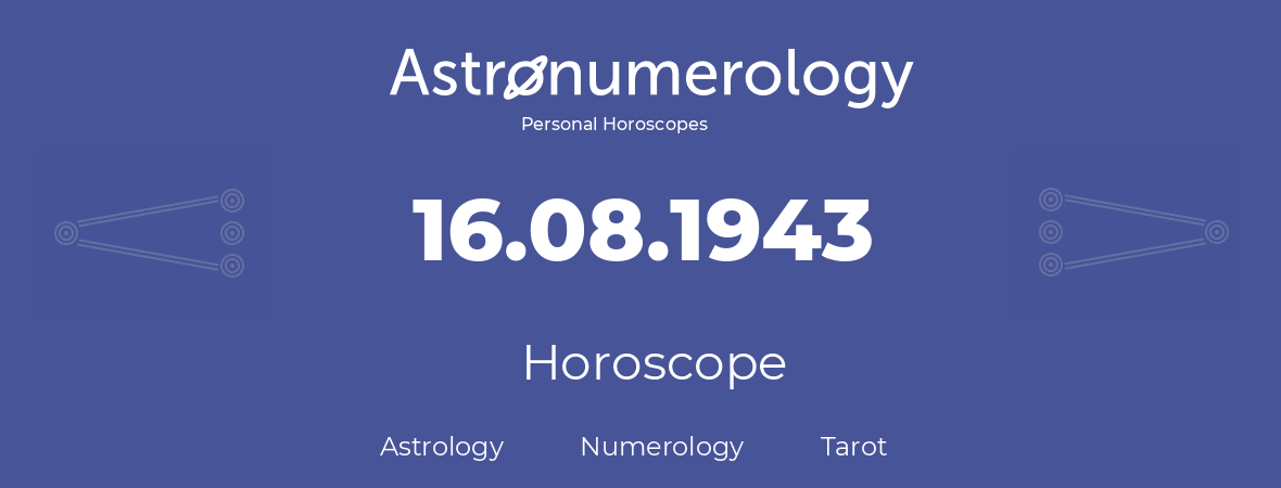 Horoscope for birthday (born day): 16.08.1943 (August 16, 1943)