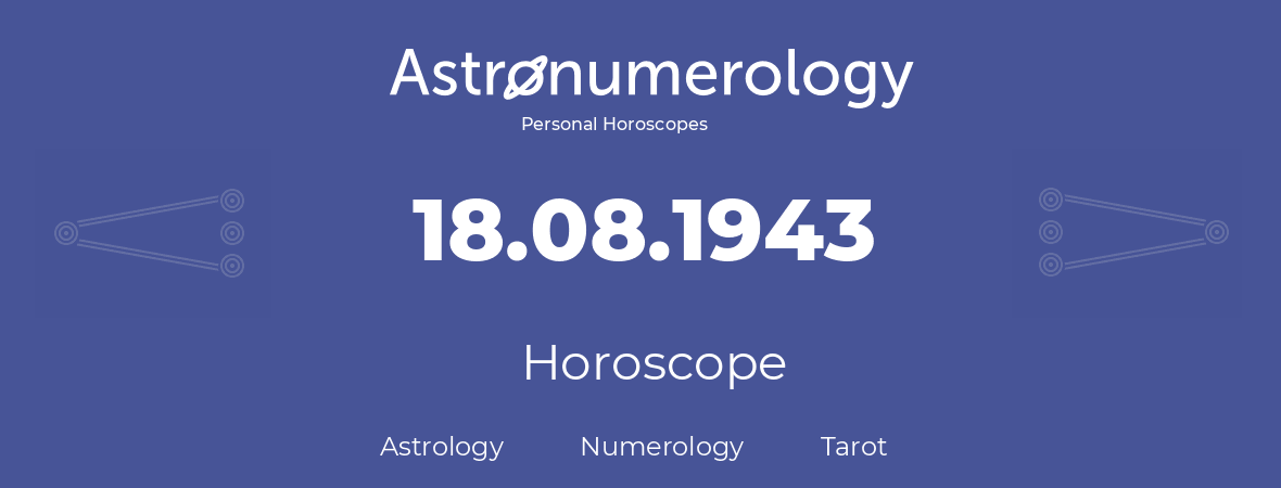 Horoscope for birthday (born day): 18.08.1943 (August 18, 1943)