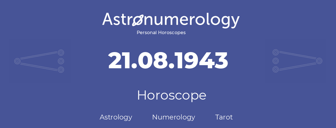 Horoscope for birthday (born day): 21.08.1943 (August 21, 1943)