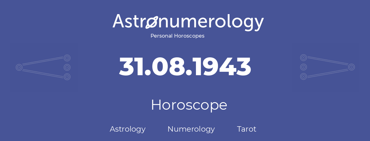 Horoscope for birthday (born day): 31.08.1943 (August 31, 1943)