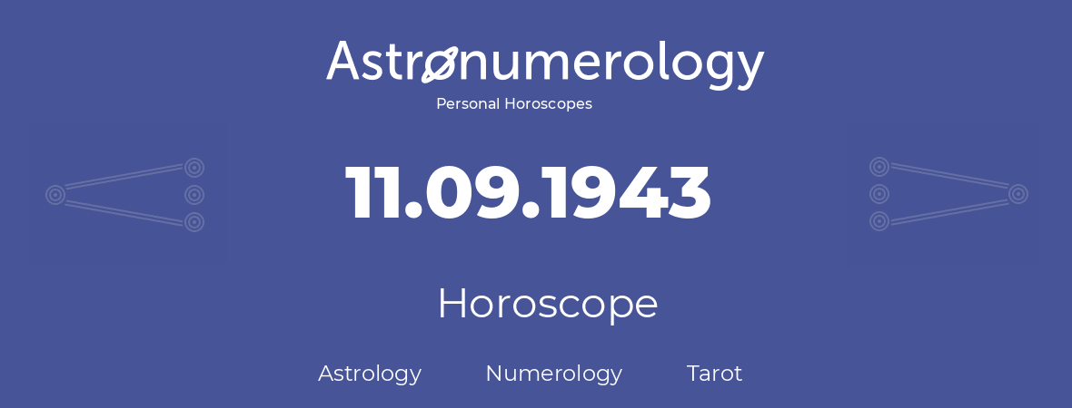 Horoscope for birthday (born day): 11.09.1943 (September 11, 1943)