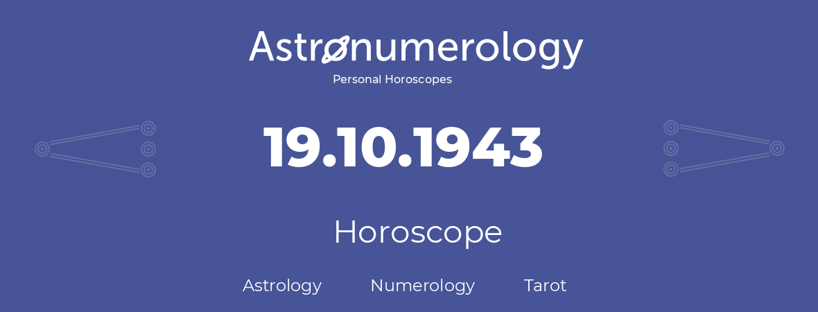 Horoscope for birthday (born day): 19.10.1943 (Oct 19, 1943)