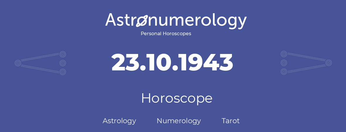 Horoscope for birthday (born day): 23.10.1943 (Oct 23, 1943)