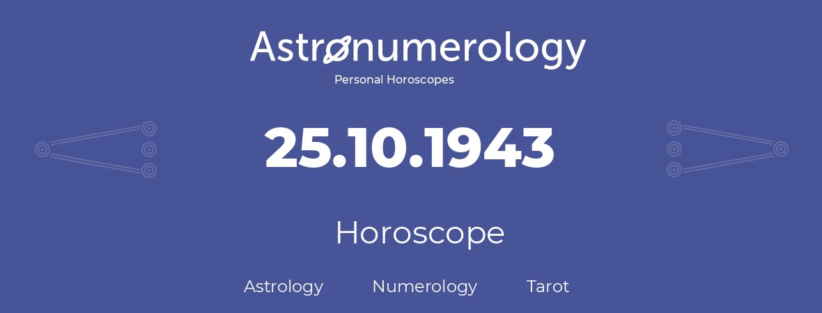Horoscope for birthday (born day): 25.10.1943 (Oct 25, 1943)
