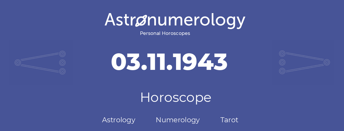 Horoscope for birthday (born day): 03.11.1943 (November 03, 1943)