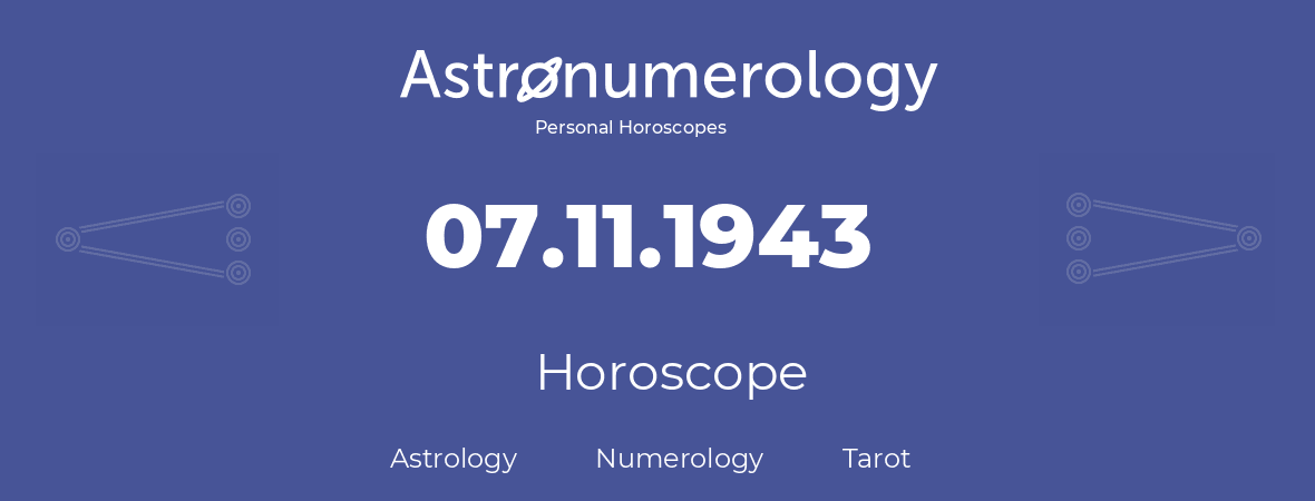 Horoscope for birthday (born day): 07.11.1943 (November 7, 1943)