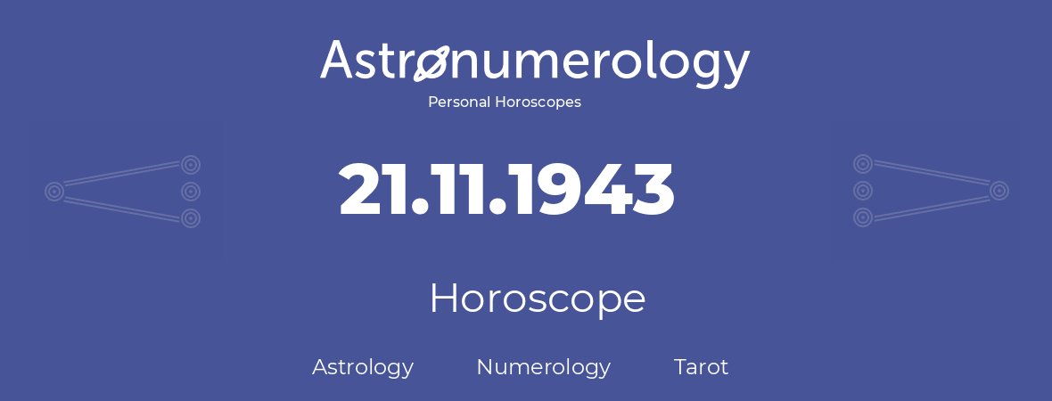 Horoscope for birthday (born day): 21.11.1943 (November 21, 1943)