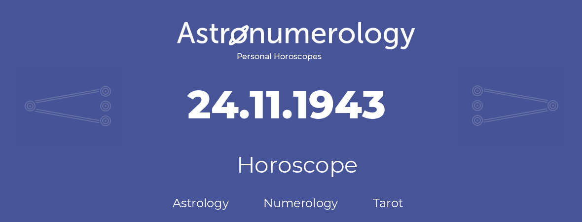 Horoscope for birthday (born day): 24.11.1943 (November 24, 1943)