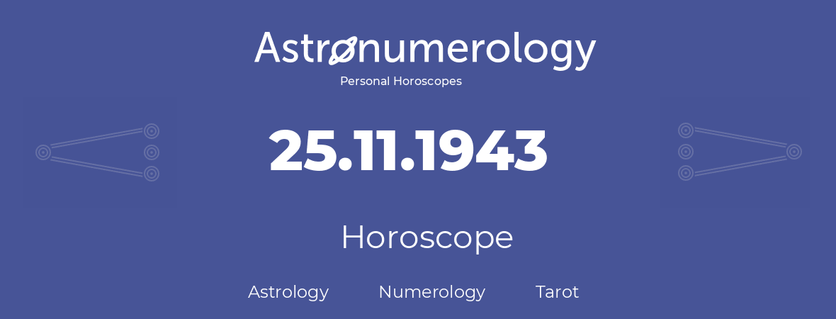 Horoscope for birthday (born day): 25.11.1943 (November 25, 1943)
