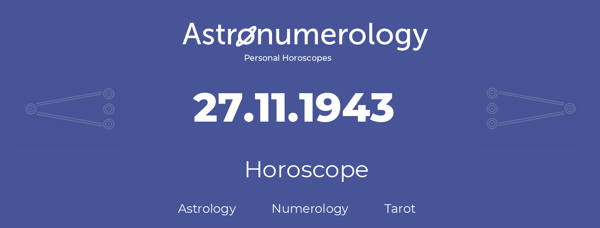 Horoscope for birthday (born day): 27.11.1943 (November 27, 1943)
