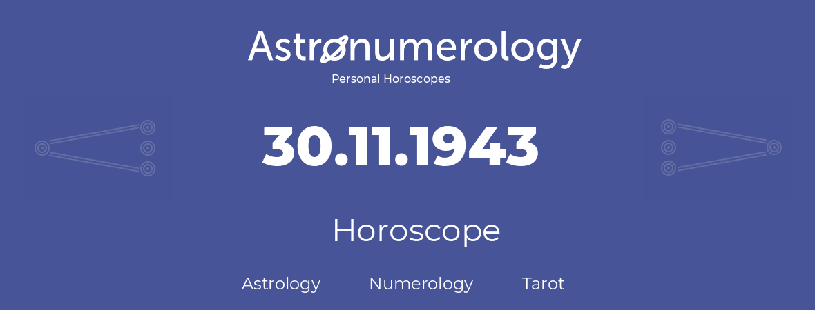 Horoscope for birthday (born day): 30.11.1943 (November 30, 1943)