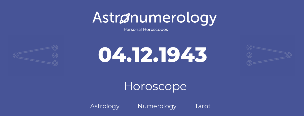 Horoscope for birthday (born day): 04.12.1943 (December 04, 1943)
