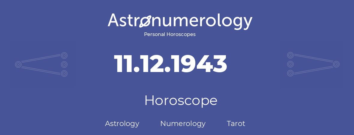 Horoscope for birthday (born day): 11.12.1943 (December 11, 1943)