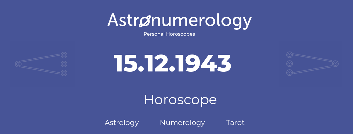 Horoscope for birthday (born day): 15.12.1943 (December 15, 1943)