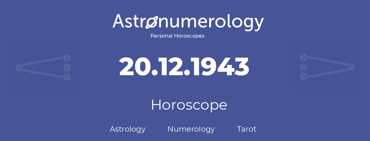 Horoscope for birthday (born day): 20.12.1943 (December 20, 1943)