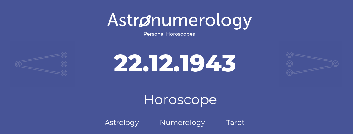 Horoscope for birthday (born day): 22.12.1943 (December 22, 1943)