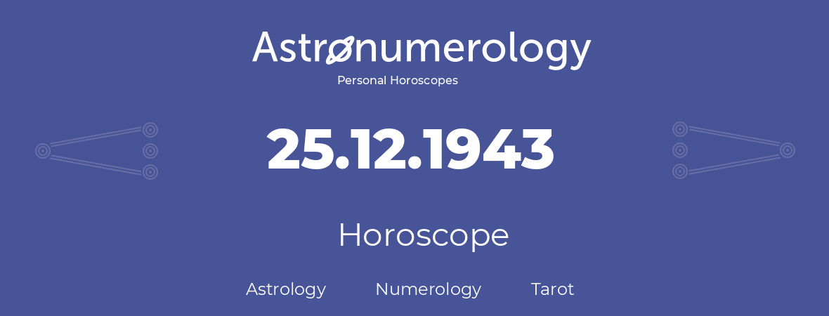 Horoscope for birthday (born day): 25.12.1943 (December 25, 1943)